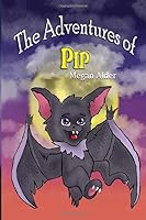 The adventures of Pip: A story of overcoming adversity for kids. 166122234X Book Cover