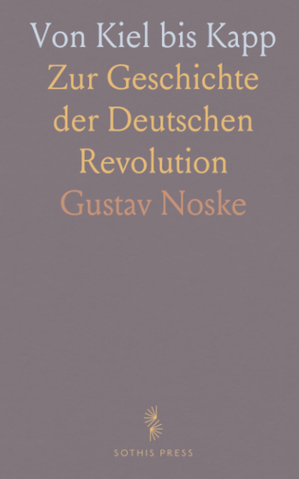 Von Kiel bis Kapp: Zur Geschichte der Deutschen Revolution