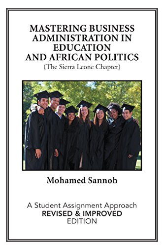 Mastering Business Administration in Education and African Politics (The Sierra Leone Chapter): A Student Assignment Approach Revised  Improved Edition (English Edition)