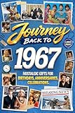 Journey Back To 1967: Nostalgic Gifts For Birthdays, Anniversaries, Celebrations: Back In Time Keepsake 1967 History Book for Mom, Dad, Grandparents, Friends, and More