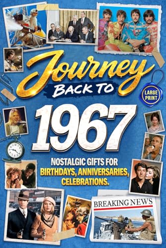 Journey Back To 1967: Nostalgic Gifts For Birthdays, Anniversaries, Celebrations: Back In Time Keepsake 1967 History Book for Mom, Dad, Grandparents, Friends, and More