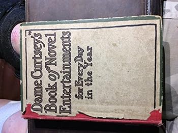 Dame Curtsey's Book of Novel Entertainments for every day in the year