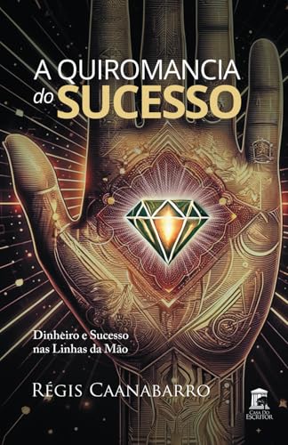 A Quiromancia do Sucesso: Dinheiro e Sucesso nas Linhas da Mão (Portuguese Edition)