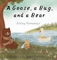 A Goose, a Bug, and a Bear B0G36WGRF4 Book Cover