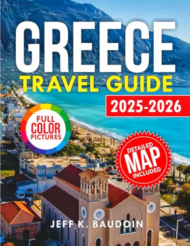 Greece Travel Guide 2025-2026: Your Guide to...