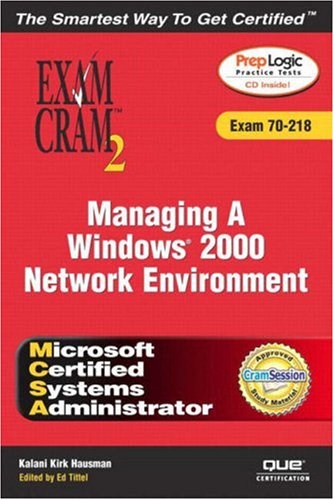 Managing a Windows 2000 Network Environment: Exam Cram 2 Exam 70-218
