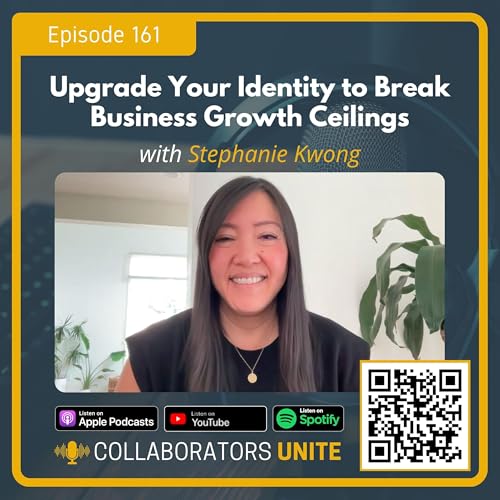 Upgrade Your Identity to Break Business Growth Ceilings with Stephanie Kwong