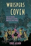 Whispers from the Coven: Tales of Charms, Witchcraft & Lessons from the Spirit World
