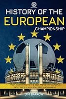 History of the European Championship: From Its Origins to the 2024 Preview of Europe's Most Prestigious Football Tournament (Easy History) B0D5H56PB5 Book Cover
