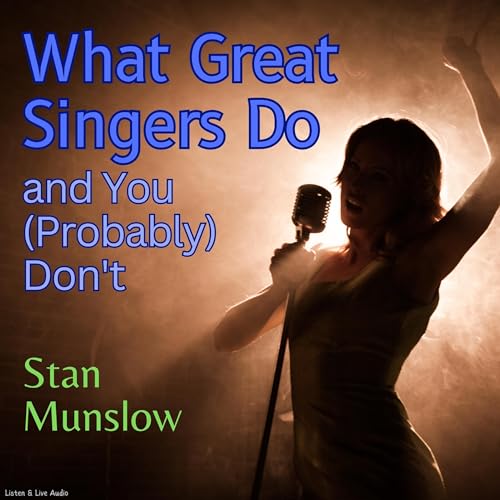 What Great Singers Do and You (Probably) Don't by Stan Munslow episode artwork