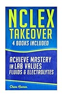NCLEX Takeover: Achieve Mastery in Lab Values & Fluids & Electrolytes (4 Book Boxset) 151968438X Book Cover