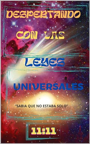 DESPERTANDO CON LAS LEYES UNIVERSALES: SABIA QUE NO ESTABA SOLO