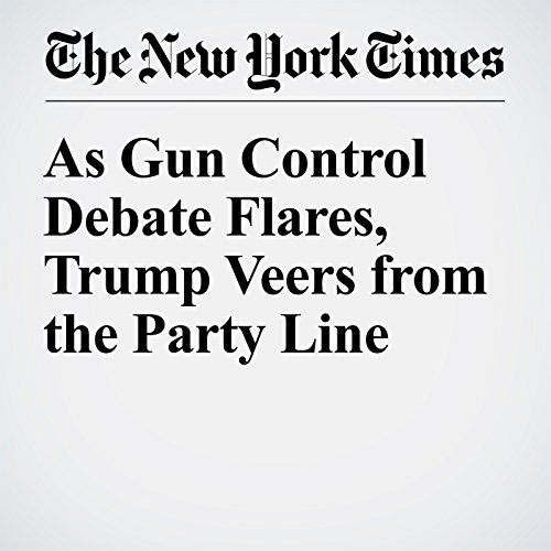 As Gun Control Debate Flares, Trump Veers from the Party Line cover art