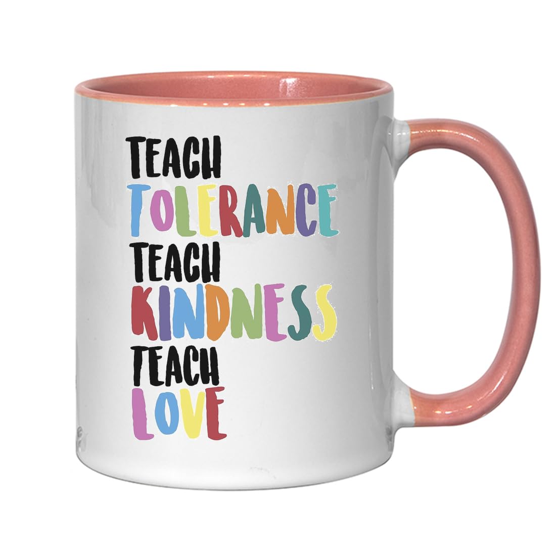 Teach Tolerance Teach Kindness Teach Love Tasse à café en céramique Rose