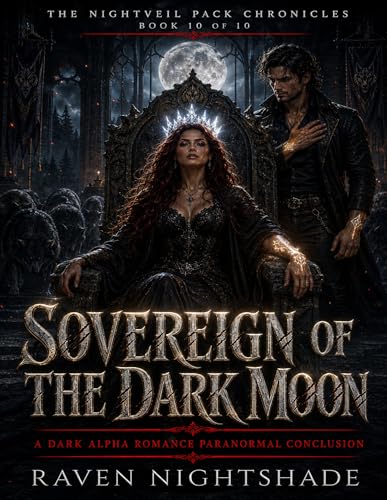 SOVEREIGN OF THE DARK MOON: A Dark Alpha Romance Paranormal Conclusion (The Nightveil Pack Chronicles Book 10) (English Edition)