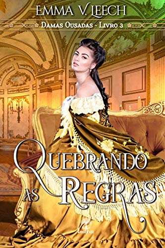 Quebrando as Regras (Damas Ousadas Livro 3) - Leech, Emma V.