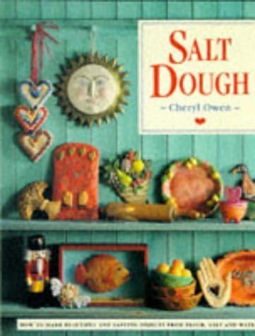 Salt Dough : " How To Make Beautiful And Lasting Objects, From Flour, Salt And Water " Hardcover – 3 Jan. 1995