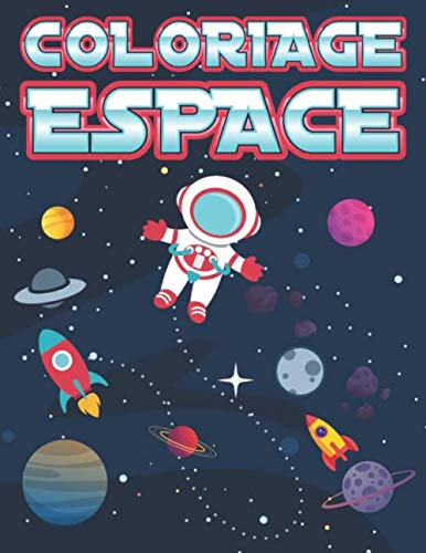 Coloriage Espace: Livre de Coloriage Enfant 4-9 ans | Astronaute, Fusées, Planètes, Soucoupe Volante, OVNI, etc