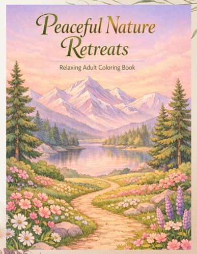 Peaceful Nature Retreats: Relaxing Adult Coloring Book with Beautiful Nature