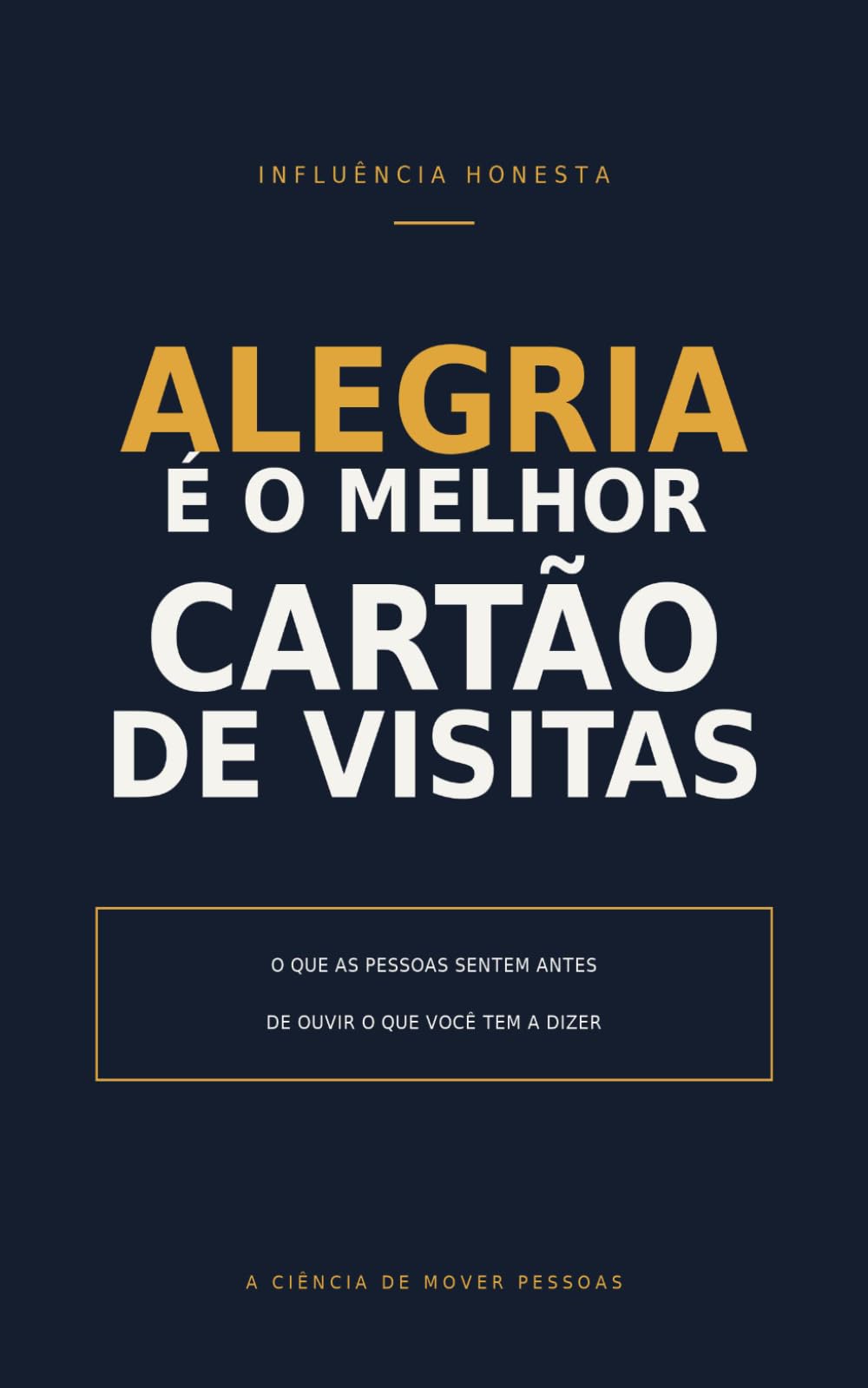Alegria é o Melhor Cartão de Visitas: O que as pessoas sentem antes de ouvir o que você tem a dizer