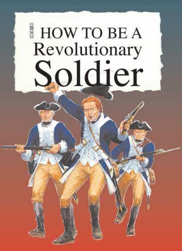 Revolutionary Soldier (How to Be): Tom Ratliff, John James ...