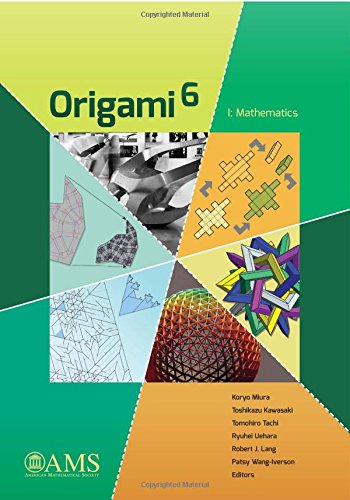 Origami 6: Mathematics; Proceedings of the Sixth International Meeting on Origami Science, Mathematicsw, and Education