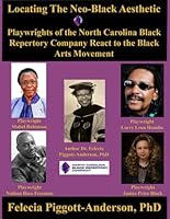 Locating The Neo-Black Aesthetic: Playwrights of the North Carolina Black Repertory Company React to the Black Arts Movement 1630666033 Book Cover