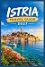 ISTRIA TRAVEL GUIDE 2027: Plan Your Adriatic Escape Across Rovinj, Pula, and Poreč with Day-by-Day Routes, Truffle Season Timing, and Honest Local Prices