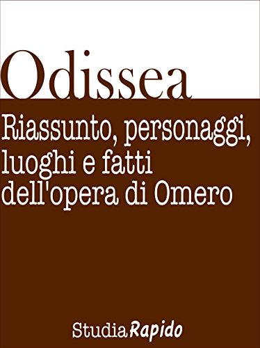 Odissea. Riassunto, personaggi, luoghi e fatti dell'opera di Omero Odissea. Riassunto, personaggi, luoghi e fatti dell'opera di Omero