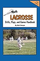 Youth Lacrosse Drills, Plays, and Games Handbook (Youth Drills and Plays Series 3 Book 6) 0982096054 Book Cover