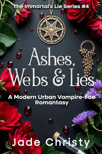 Ashes, Webs & Lies: A Modern Urban Vampire-Fae Romantasy (The Immortal's Lie Series Book 4)