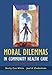Moral Dilemmas in Community Health Care: Cases and Commentaries