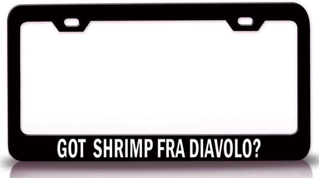 GOT Shrimp FRA Diavolo? Food Vegetable Fruit Metal Car SUV Truck License Plate Frame Bl d14