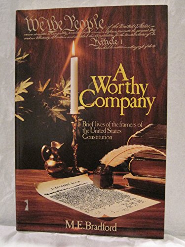 A Worthy Company: Brief Lives of the Framers of the United States Constitution