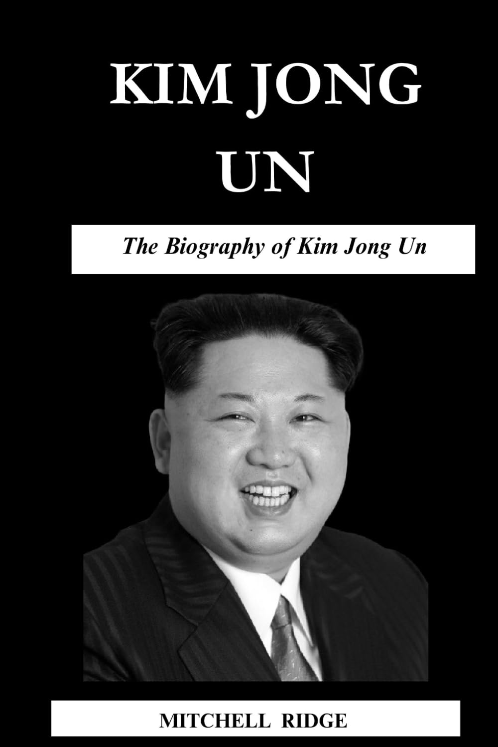 Kim Jong Un Book: The Biography of Kim Jong Un