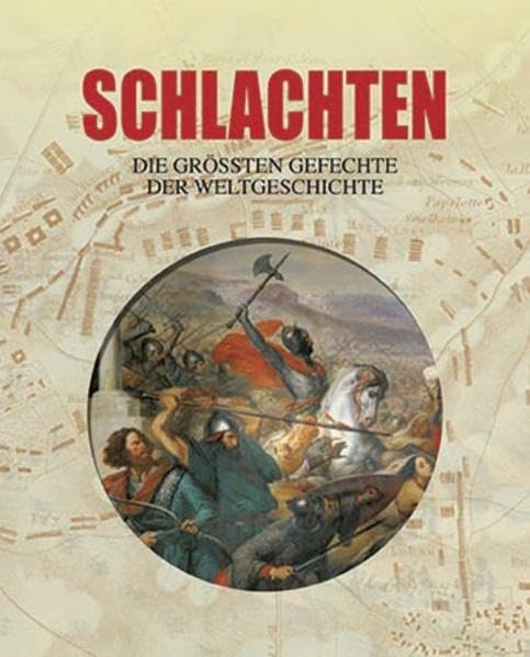Schlachten: Die größten Gefechte der Weltgeschichte