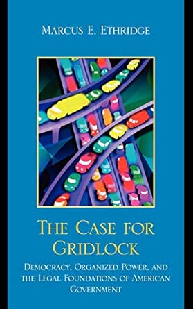 The Case for Gridlock: Democracy, Organized Power, and the Legal Foundations of American Government-Wow! eBook