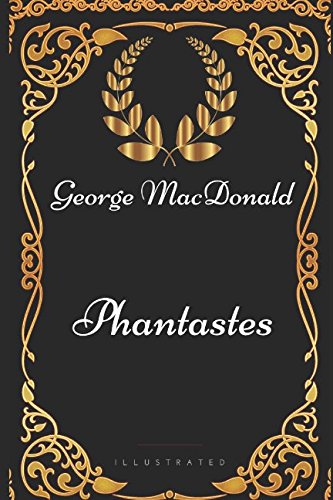 Phantastes: By George MacDonald - Illustrated 1521966575 Book Cover