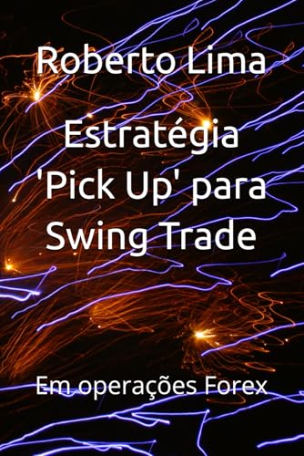 Estratégia 'Pick Up' para Swing Trade: Em operações Forex (Portug...