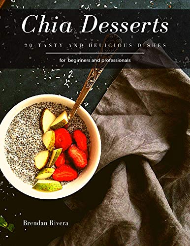 Chia Desserts: 20 tasty and delicious dishes