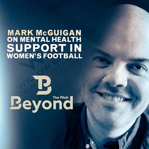 『Beyond the Pitch Podcast Episode 13 | Mark McGuigan on Mental Health Support in Women's Football | Beyond the Pitch』のカバーアート