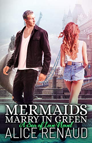 Mermaids Marry in Green (Sea of Love Book 3) by [Alice Renaud]