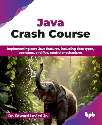 Java Crash Course: Implementing core Java features, including data types, operators, and flow control mechanisms Java Crash Course: Implementing core Java features, including data types, operators, and flow control mechanisms book cover