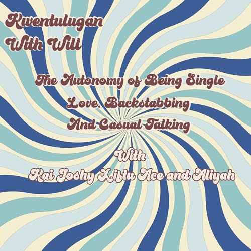 The Autonomy of Being Single, Love, Backstabbing and Casual Talking with Kai, Joshy, Xiftu, Ace and Aliyah