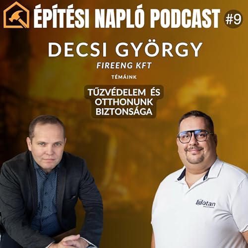 Decsi Gy&ouml;rgy a Fireeng Kft. &Uuml;gyvezetője - &Eacute;p&iacute;t&eacute;si Napl&oacute; Podcast