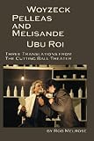 Woyzeck, Pelleas and Melisande, Ubu Roi: Three Translations From The Cutting Ball Theater