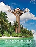 Dream Treehouses: Extraordinary Designs from Concept to Completion