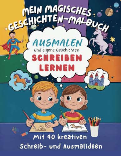 Mein magisches Geschichten-Malbuch: 40 kreative Schreib- und Ausmalideen für Kinder ab 7 Jahren, perfekt als Geschenk: Einzigartiges Mal- und ... – mit inspirierenden Schreibanregungen