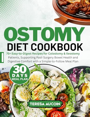 OSTOMY DIET COOBOOK : 75+ Easy-to-Digest Recipes for Colostomy & Ileostomy Patients, Supporting Post-Surgery Bowel Health and Digestive Comfort with a Simple-to-Follow Meal Plan