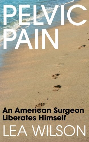 Pelvic Pain: An American Surgeon Liberates Himself Pelvic Pain: An American Surgeon Liberates Himself